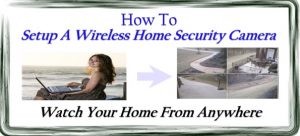 how-to-setup-a-wireless-home-security-camera